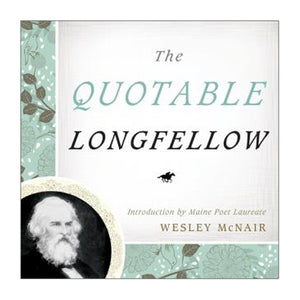 Quotable Longfellow, introduction by Wesley McNair.