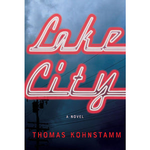 Lake City: A Novel, by Thomas Kohnstamm