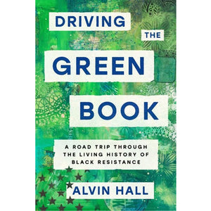 Cover of Driving the Green Book A Road Trip Through the Living History of Black Resistance by Alvin Hall