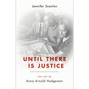 Cover of Until There Is Justice: The Life of Anna Arnold Hedgeman by Jennifer Scanlon