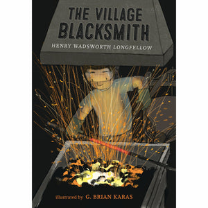The Village Blacksmith, by Henry Wadsworth Longfellow
