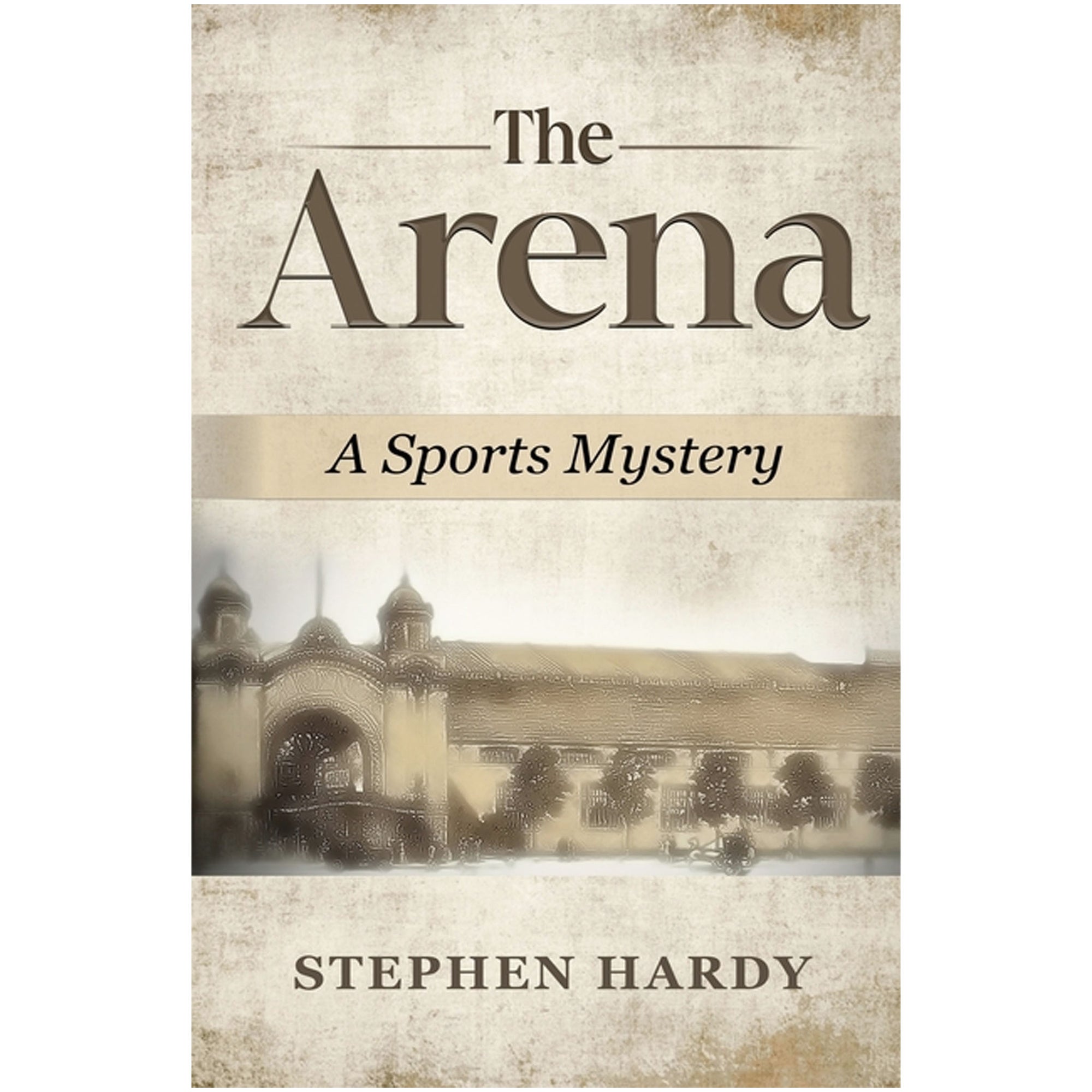 Book cover of 'The Arena: A Sports Mystery' by Stephen Hardy with a vintage arena image.