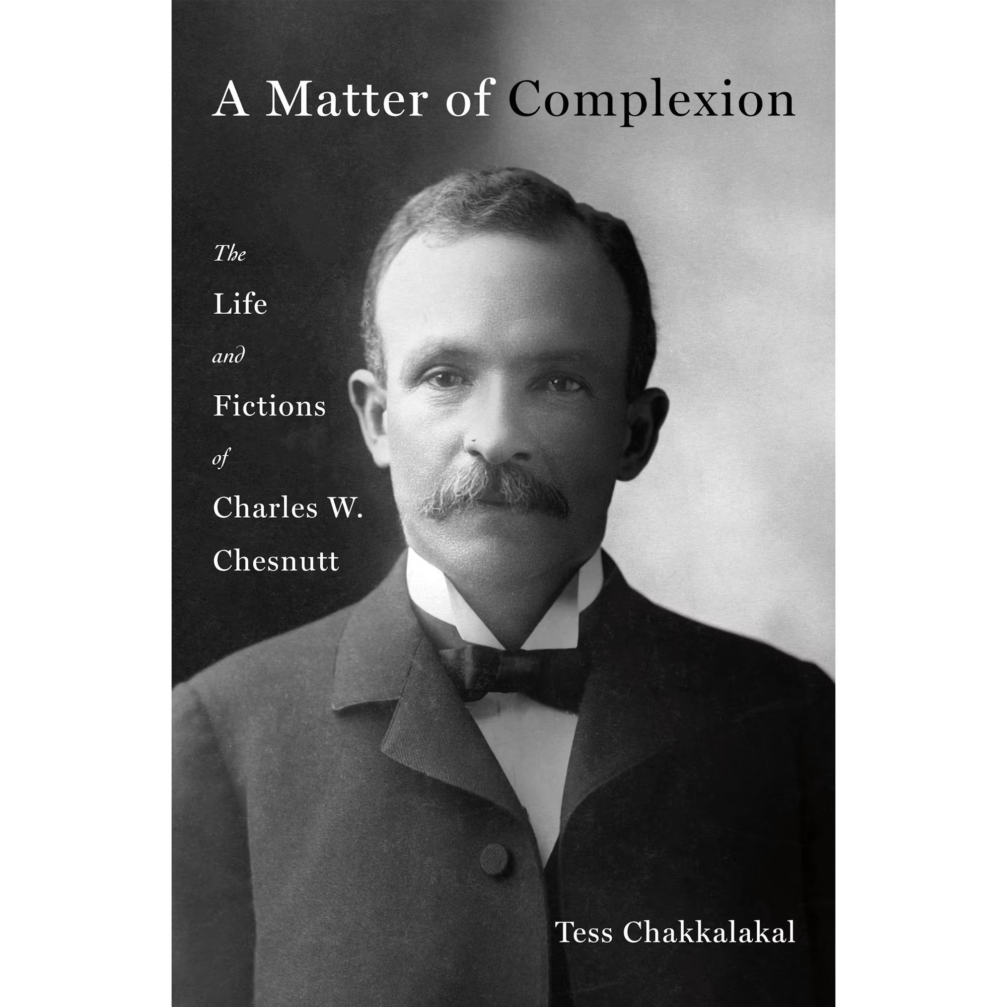Book cover for 'A Matter of Complexion: The Life and Fictions of Charles W. Chesnutt' by Tess Chakkalakal, featuring a black-and-white portrait of Charles W. Chestnutt