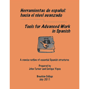 Cover of salmon pink booklet titled: Herramientas de español: hacia el nivel avanzado Tools for Advanced Work in Spanish A concise outline of essential Spanish structures Prepared by John Turner and Enrique Yepes Bowdoin College July 2011