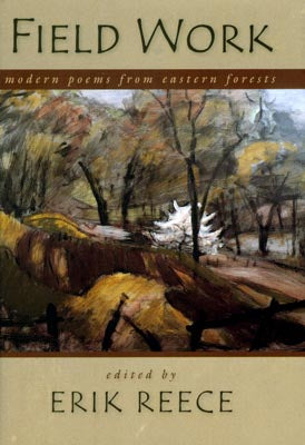 Field Work: Modern Poems from Eastern Forests, Edited by Erik Reece Including Poems by Thorpe Moeckel '93