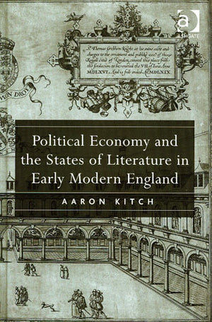 Political Economy and the States of Literature in Early Modern England by Aaron Kitch