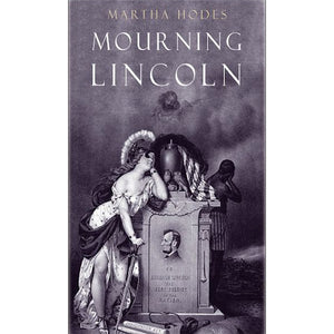Mourning Lincoln by Martha Hodes '80