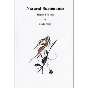 Natural Sustenance, Selected Poems by Nick Fleck.