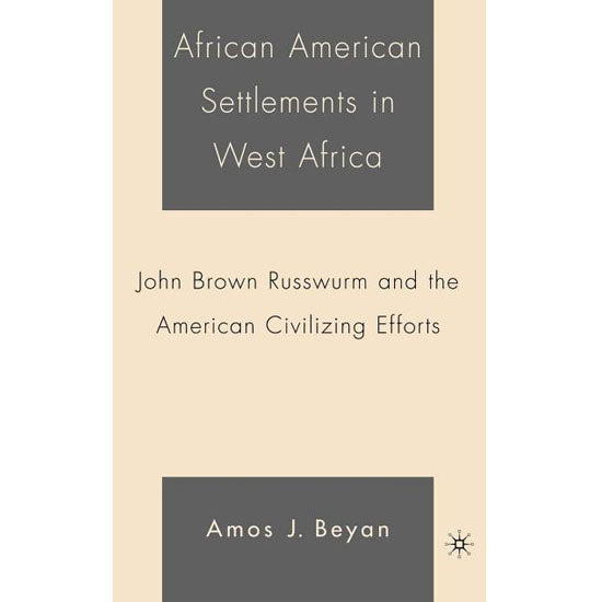 African American Settlements in West Africa: John Brown Russwurm & the American Civilizing Efforts