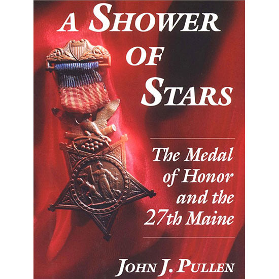 A Shower of Stars: The Medal of Honor and the 27th Maine