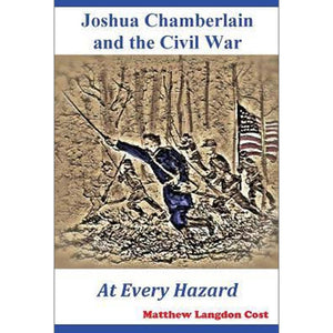 Joshua Chamberlain and the Civil War: At Every Hazard, by Matthew Langdon Cost