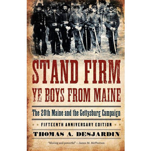 Stand Firm Ye Boys From Maine by Thomas A. Desjardin